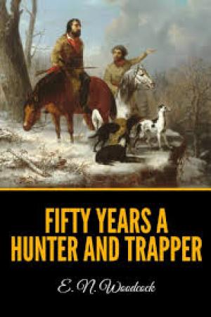 Fifty Years a Hunter and Trapper